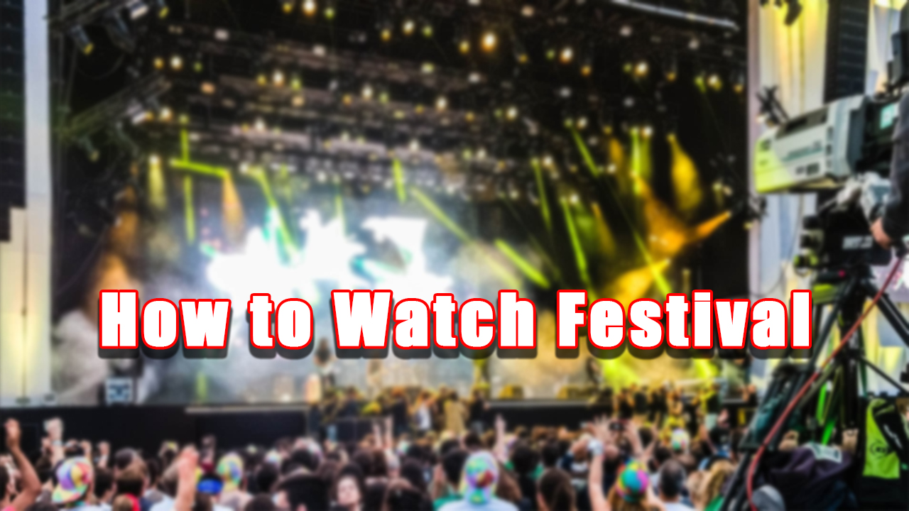 How to watch festival