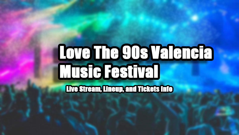 Love The 90s Valencia Music Festival