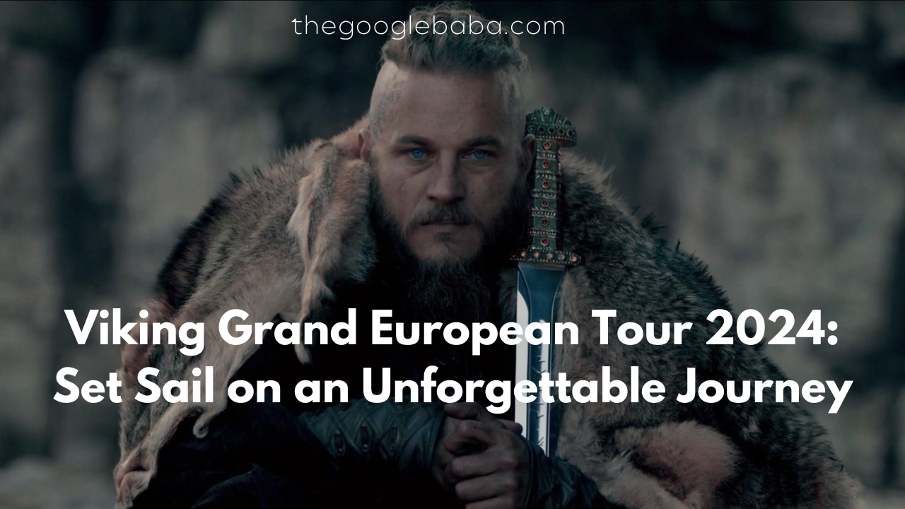 Viking Grand European Tour 2024 Discover Europe's Best Destinations